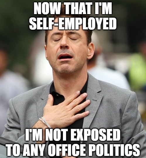 Self employed memes - robert downey junior - office politics